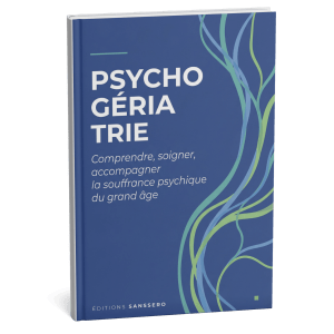 Psychogériatrie — Comprendre, soigner, accompagner la souffrance psychique du grand âge
