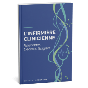 L'Infirmière Clinicienne — Raisonner, décider, soigner